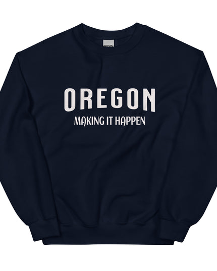 OREGON MAKING IT HAPPEN - Unisex Sweatshirt