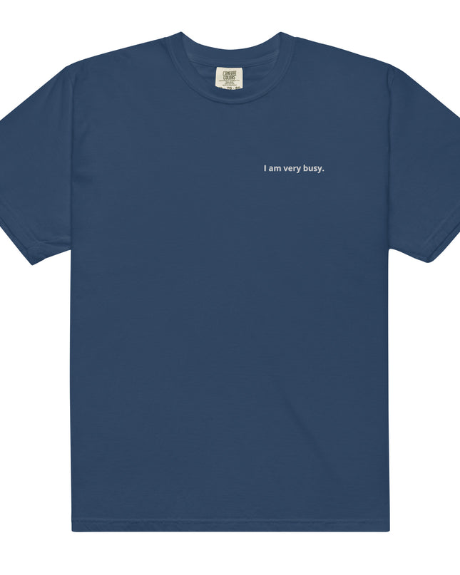I am very busy. - Embroidered - Unisex garment-dyed heavyweight t-shirt