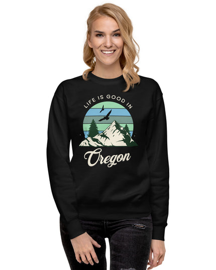 Life is Good In Oregon - Unisex Premium Sweatshirt