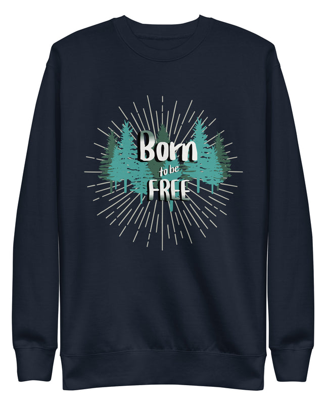 Born to be Free - Unisex Premium Sweatshirt