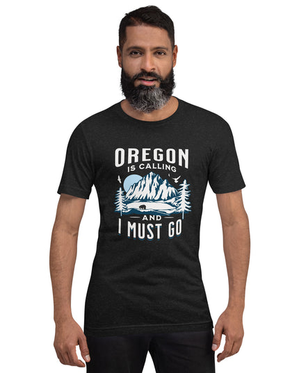 Oregon is Calling and I Must Go - Unisex t-shirt